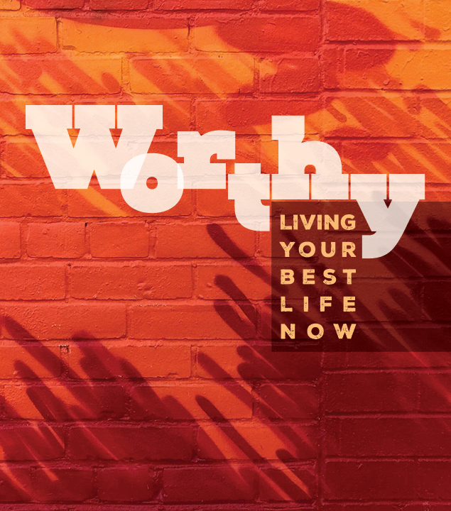 Worthy: Living Your Best Life NOW
May 15–June 26
9:00 & 10:45 a.m.  | Oak Brook
10:00 a.m. | Butterfield
